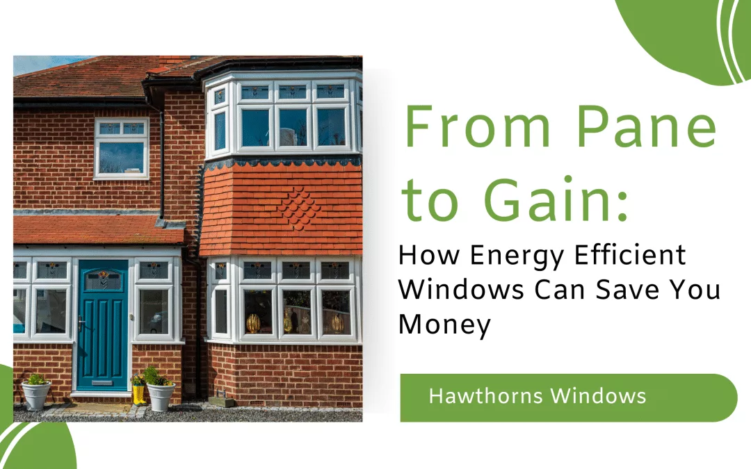 blog banner - from pane to gain: how energy efficient windows can save you money